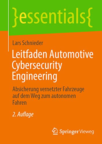 Leitfaden Automotive Cybersecurity Engineering: Absicherung vernetzter Fahrzeuge auf dem Weg zum autonomen Fahren (essentials)