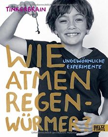 Wie atmen Regenwürmer?: Ungewöhnliche Experimente