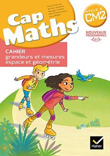 Cap maths, CM2 cycle 3 : cahier grandeurs et mesures, espace et géométrie : nouveaux programmes 2016