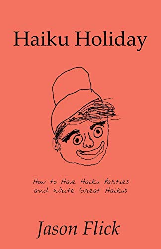 Haiku Holiday: How to Have Haiku Parties and Write Great Haikus