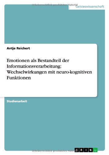 Emotionen als Bestandteil der Informationsverarbeitung: Wechselwirkungen mit neuro-kognitiven Funktionen