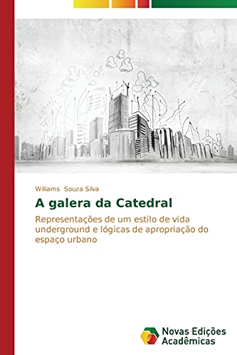A galera da Catedral: Representações de um estilo de vida underground e lógicas de apropriação do espaço urbano