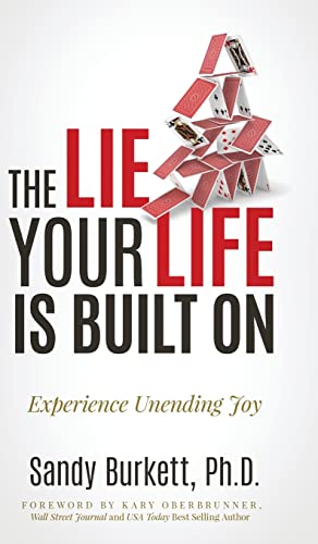 The Lie Your Life Is Built On: Experience Unending Joy