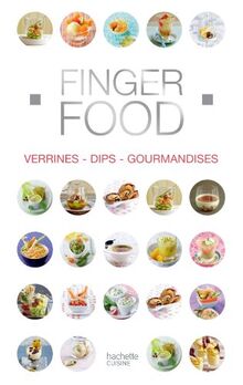 Finger food : verrines, dips, gourmandises