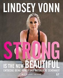 Strong is the new beautiful: Entdecke deine Power und natürliche Schönheit