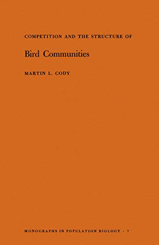 Competition and the Structure of Bird Communities. (MPB-7), Volume 7 (Monographs in Population Biology)