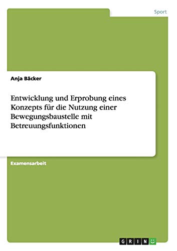 Entwicklung und Erprobung eines Konzepts für die Nutzung einer Bewegungsbaustelle mit Betreuungsfunktionen