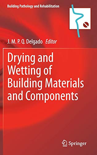 Drying and Wetting of Building Materials and Components (Building Pathology and Rehabilitation, 4, Band 4)