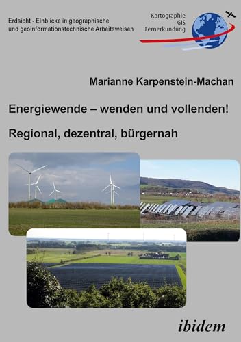 Energiewende – wenden und vollenden! Regional, dezentral, bürgernah (Erdsicht - Einblicke in geographische und geoinformationstechnische Arbeitsweisen)