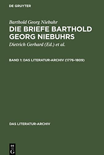 Die Briefe Barthold Georg Niebuhrs, Band 1, Das Literatur-Archiv (1776¿1809)