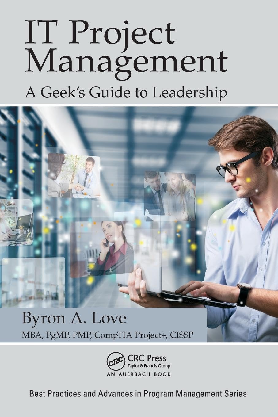 IT Project Management: A Geek's Guide to Leadership (Best Practices and Advances in Program Management)