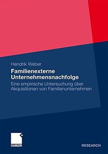 Familienexterne Unternehmensnachfolge: Eine Empirische Untersuchung über Akquisitionen von Familienunternehmen (German Edition)