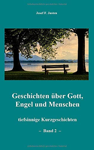 Geschichten über Gott, Engel und Menschen: tiefsinnige Kurzgeschichten - Band 2 -