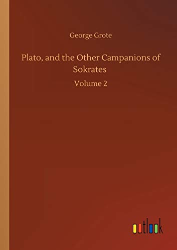 Plato, and the Other Campanions of Sokrates: Volume 2