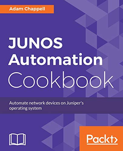 JUNOS Automation Cookbook: Automate network devices on Juniper's operating system (English Edition)