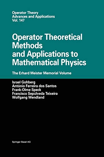 Operator Theoretical Methods and Applications to Mathematical Physics: The Erhard Meister Memorial Volume (Operator Theory: Advances and Applications, 147, Band 147)