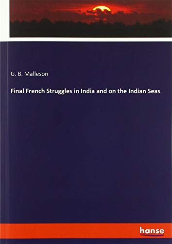 Final French Struggles in India and on the Indian Seas