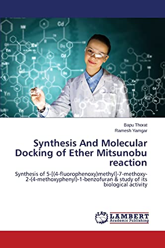 Synthesis And Molecular Docking of Ether Mitsunobu reaction: Synthesis of 5-[(4-fluorophenoxy)methyl]-7-methoxy-2-(4-methoxyphenyl)-1-benzofuran & study of its biological activity