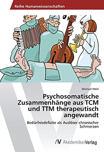 Psychosomatische Zusammenhänge aus TCM und TTM therapeutisch angewandt: Bedürfnisdefizite als Auslöser chronischer Schmerzen