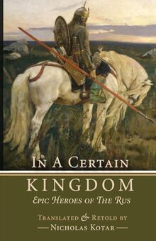 In a Certain Kingdom: Epic Heroes of the Rus (Russian Fairy Tales and Myths, Band 2)