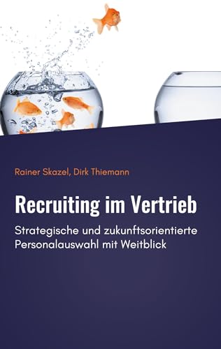 Recruiting im Vertrieb: Strategische und zukunftsorientierte Personalauswahl mit Weitblick