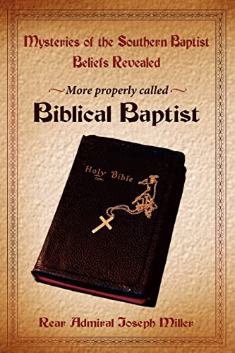 Mysteries of the Southern Baptist Beliefs Revealed: More properly called Biblical Baptists
