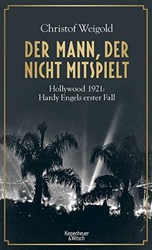 Der Mann, der nicht mitspielt: Hollywood 1921: Hardy Engels erster Fall