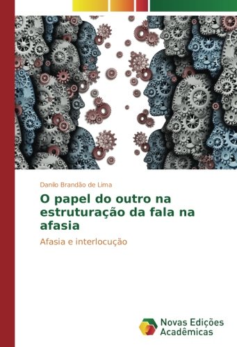 O papel do outro na estruturação da fala na afasia: Afasia e interlocução
