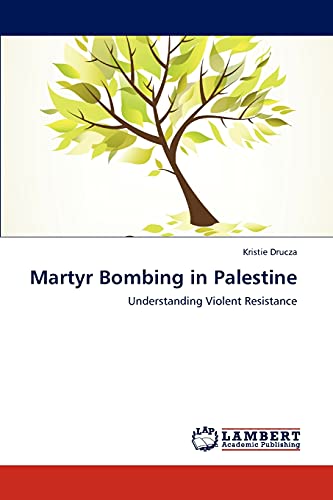 Martyr Bombing in Palestine: Understanding Violent Resistance
