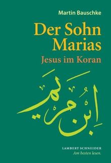 Der Sohn Marias: Jesus im Koran