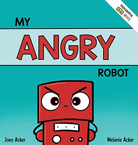 My Angry Robot: A Children's Social Emotional Book About Managing Emotions of Anger and Aggression