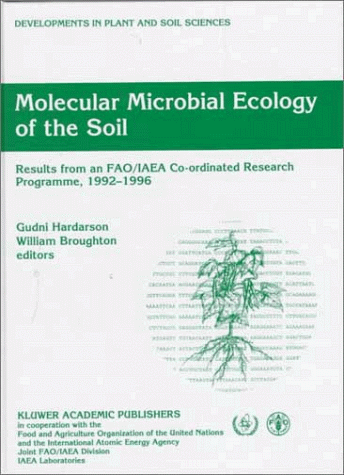 Molecular Microbial Ecology of the Soil: Results from an FAO/IAEA Co-ordinated Research Programme, 1992-1996 (Developments in Plant and Soil Sciences)