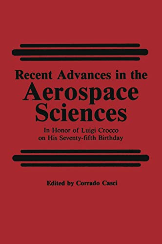 Recent Advances in the Aerospace Sciences: In Honor Of Luigi Crocco On His Seventy-Fifth Birthday
