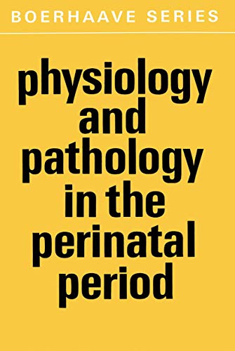 Physiology and Pathology in the Perinatal Period (Boerhaave Series for Postgraduate Medical Education)