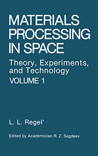 Materials Processing in Space: Theory, Experiments, And Technology