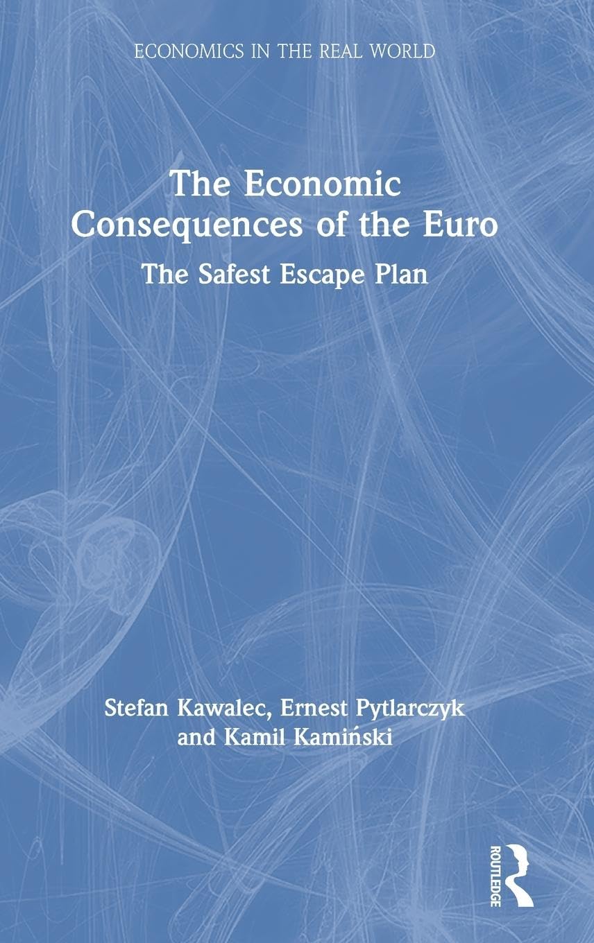 The Economic Consequences of the Euro: The Safest Escape Plan (Economics in the Real World)