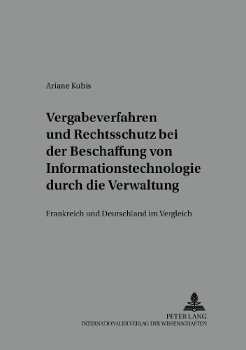 Vergabeverfahren und Rechtsschutz bei der Beschaffung von Informationstechnologie durch die Verwaltung: Frankreich und Deutschland im Vergleich (Wettbewerbsrechtliche Studien)