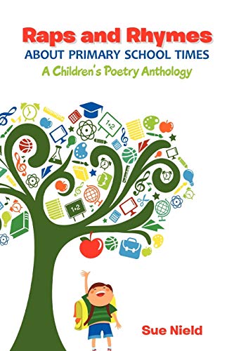 Raps and Rhymes About Primary School Times: A Children's Poetry Anthology