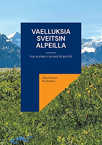 Vaelluksia Sveitsin Alpeilla: Via Alpina 1 ja Haute Route