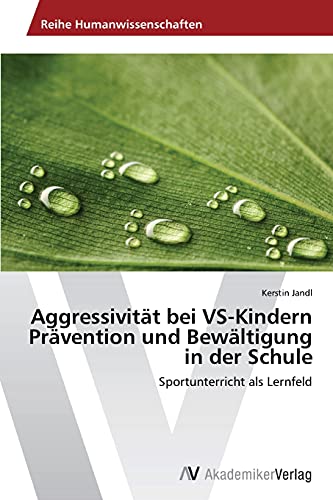 Aggressivität bei VS-Kindern Prävention und Bewältigung in der Schule: Sportunterricht als Lernfeld