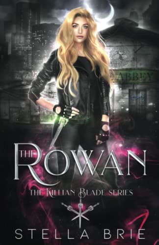 The Rowan: Killian Blade Series - An Urban Fantasy Reverse Harem Romance (The Killian Blade Series, Band 1)