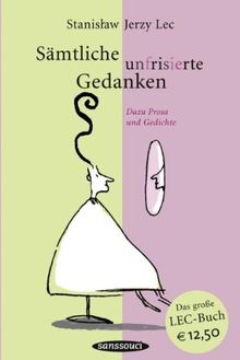 Sämtliche unfrisierte Gedanken: Dazu Prosa und Gedichte: Dazu Prosa und Gedichte. Neuausgabe