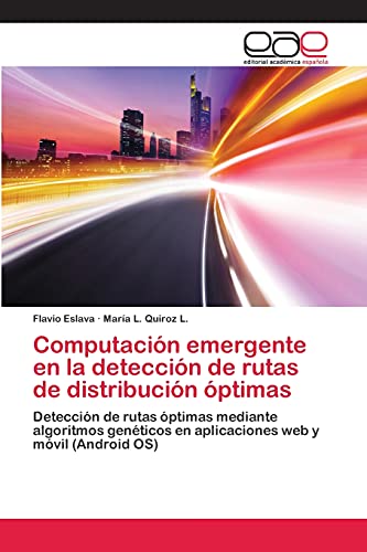 Computación emergente en la detección de rutas de distribución óptimas: Detección de rutas óptimas mediante algoritmos genéticos en aplicaciones web y móvil (Android OS)