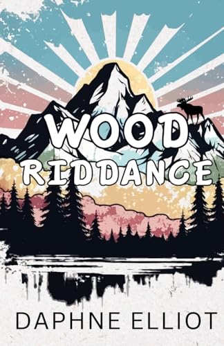 Wood Riddance: An Enemies to Lovers Romance (Lovewell Lumberjacks, Band 4)
