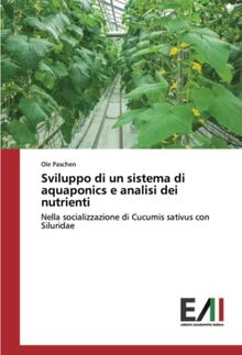 Sviluppo di un sistema di aquaponics e analisi dei nutrienti: Nella socializzazione di Cucumis sativus con Siluridae