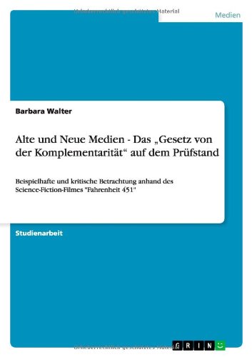 Alte und Neue Medien - Das Gesetz von der Komplementarität auf dem Prüfstand: Beispielhafte und kritische Betrachtung anhand des Science-Fiction-Filmes Fahrenheit 451