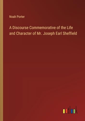 A Discourse Commemorative of the Life and Character of Mr. Joseph Earl Sheffield