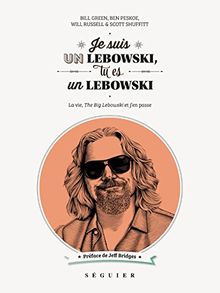 Je suis un Lebowski, tu es un Lebowski : La vie, The Big Lebowski et j'en passe de Green, Bill, Peskoe, Ben | Livre | état très bon
