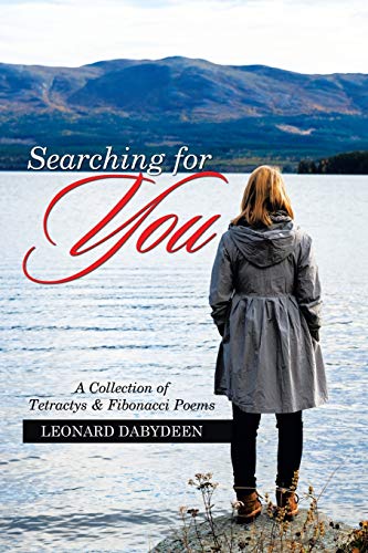 Searching for You: A Collection of Tetractys & Fibonacci Poems: A Collection of Tetractys & Fibonacci Poems