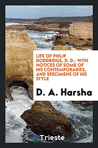 Life of Philip Doddridge, D. D.: with notices of some of his contemporaries, and specimens of his style